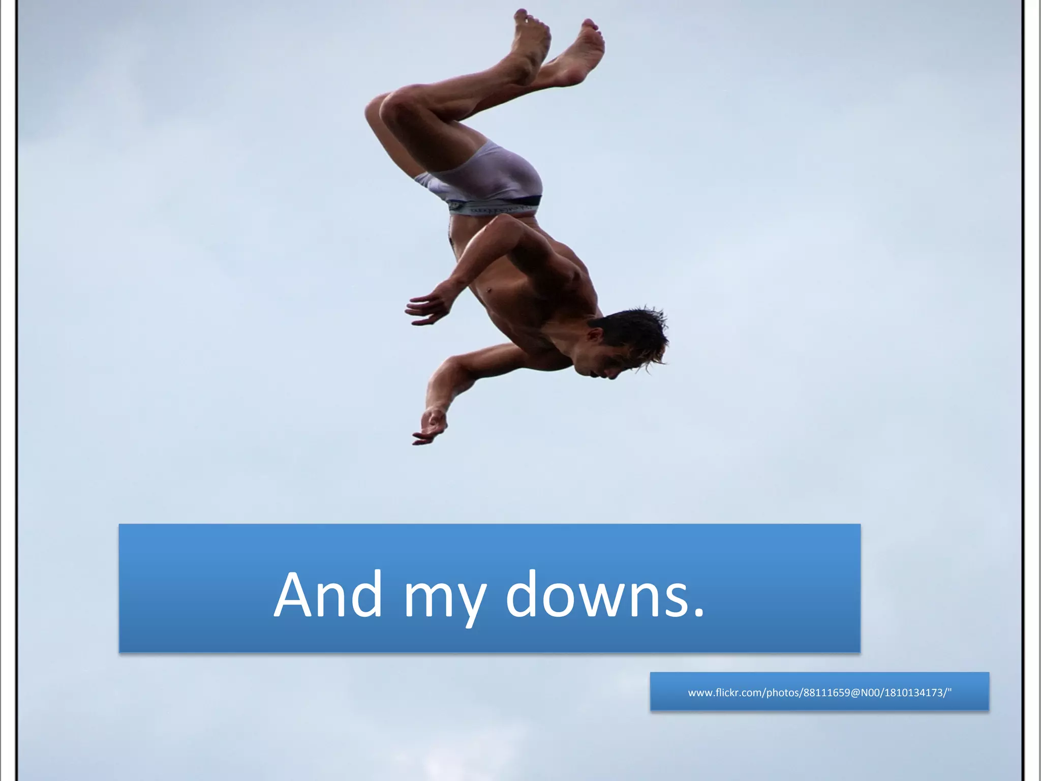 And 
my 
downs. 
www.flickr.com/photos/88111659@N00/1810134173/" 
 