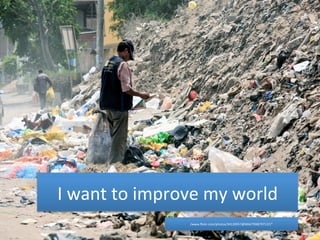 I 
want 
to 
improve 
my 
world 
/www.flickr.com/photos/34120957@N04/7008797137/" 
 