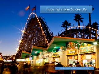I 
have 
had 
a 
roller 
Coaster 
Life 
hCps://www.flickr.com/photos/51035555243@N01/9622762100/ 
 
