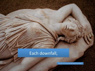 Each 
downfall, 
www.flickr.com/photos/96453841@N00/4494418683/" 
 