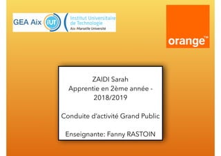 ZAIDI Sarah
Apprentie en 2ème année -
2018/2019
Conduite d’activité Grand Public
Enseignante: Fanny RASTOIN
 