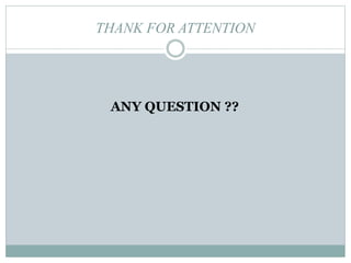 THANK FOR ATTENTION
ANY QUESTION ??
 