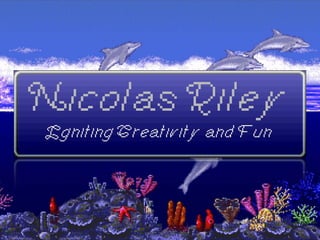 Nicolas Riley
Igniting Creativity and Fun
 