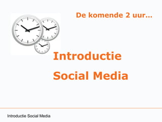 De komende 2 uur…




                           Introductie
                           Social Media


Introductie Social Media
 