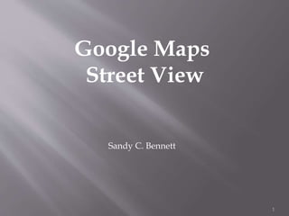 1
Google Maps
Street View
Sandy C. Bennett
 