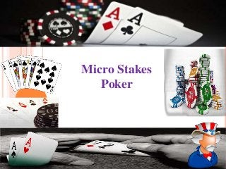 Micro Stakes 
Poker 
 