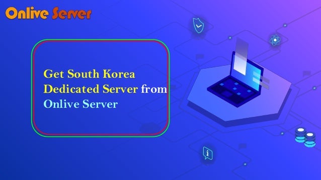 Get South Korea
Dedicated Server from
Onlive Server
 