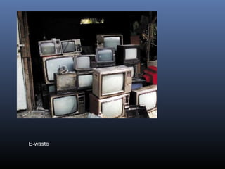 E-waste 
 