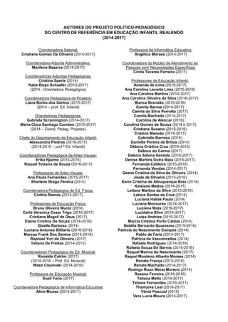 AUTORES DO PROJETO POLÍTICO-PEDAGÓGICO
DO CENTRO DE REFERÊNCIA EM EDUCAÇÃO INFANTIL REALENGO
(2014-2017)
Coordenadora Seto...