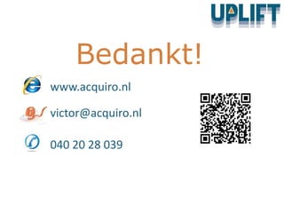 Bedankt!
www.acquiro.nl
victor@acquiro.nl
040 20 28 039
 
