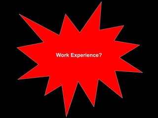Work Experience?
 