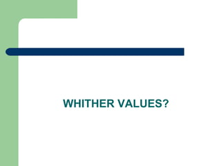 WHITHER VALUES?
 