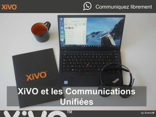 by Avencall
Communiquez librement
XiVO et les Communications
Unifiées
1
 