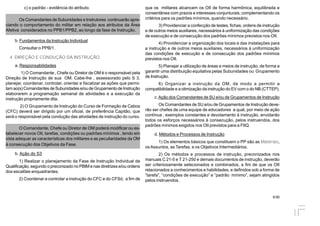 9.00
c) o padrão - evidência do atributo.
Os Comandantes de Subunidades e Instrutores continuarão apre-
ciando o comportamento do militar em relação aos atributos da Área
Afetiva considerados no PPB1/PPB2, ao longo da fase de Instrução.
b. Fundamentos da Instrução Individual
Consultar o PPB/1.
4. DIREÇÃO E CONDUÇÃO DA INSTRUÇÃO
a. Responsabilidades
1) O Comandante , Chefe ou Diretor de OM é o responsável pela
Direção de Instrução de sua OM. Cabe-lhe , assessorado pelo S 3,
planejar, coordenar, controlar, orientar e fiscalizar as ações que permi-
tamao(s)Comandantes deSubunidades e/oude GrupamentodeInstrução
elaborarem a programação semanal de atividades e a execução da
instrução propriamente dita.
2) O Grupamento de Instrução do Curso de Formação de Cabos
(CFC) deverá ser dirigido por um oficial, de preferência Capitão, que
será o responsável pela condução das atividades de instrução do curso.
O Comandante, Chefe ou Diretor de OM poderá modificar ou es-
tabelecer novos OII, tarefas, condições ou padrões mínimos , tendo em
vista adequar as características dos militares e as peculiaridades da OM
à consecução dos Objetivos da Fase.
b. Ação do S3
1) Realizar o planejamento da Fase de Instrução Individual de
Qualificação, segundo o preconizado no PBIM enas diretrizes e/ou ordens
dos escalões enquadrantes.
2) Coordenar e controlar a instrução do CFC e do CFSd, a fim de
que os militares alcancem os OII de forma harmônica, equilibrada e
consentânea com prazos e interesses conjunturais, complementando os
critérios para os padrões mínimos, quando necessário.
3) Providenciar a confecção de testes, fichas, ordens de instrução
e de outros meios auxiliares, necessários à uniformização das condições
de execução e de consecução dos padrões mínimos previstos nos OII.
4) Providenciar a organização dos locais e das instalações para
a instrução e de outros meios auxiliares, necessários à uniformização
das condições de execução e de consecução dos padrões mínimos
previstos nos OII.
5) Planejar a utilização de áreas e meios de instrução, de forma a
garantir uma distribuição equitativa pelas Subunidades ou Grupamento
de Instrução.
6) Organizar a instrução da OM, de modo a permitir a
compatibilidade e a otimização da instrução do EV com o do NB (CTTEP).
c.Ação dos Comandantes de SU e/ou de Grupamentos de Instrução
Os Comandantes de SU e/ou de Grupamentos de Instrução deve-
rão ser chefes de uma equipe de educadores a qual, por meio de ação
contínua , exemplos constantes e devotamento à instrução, envidarão
todos os esforços necessários à consecução, pelos instruendos, dos
padrões mínimos exigidos nos OII previstos para a FIIQ.
d. Métodos e Processos de Instrução
1) Os elementos básicos que constituem o PP são as Matérias,
os Assuntos, as Tarefas, e os Objetivos Intermediários.
2) Os métodos e processos de instrução, preconizados nos
manuais C 21-5 e T 21-250 e demais documentos de instrução, deverão
ser criteriosamente selecionados e combinados, a fim de que os OII
relacionados a conhecimentos e habilidades, e definidos sob a forma de
“tarefa”, “condições de execução” e “padrão mínimo”, sejam atingidos
pelos instruendos.
 