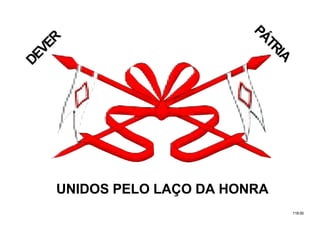 118.00
DEVER
PÁTRIA
UNIDOS PELO LAÇO DA HONRA
 