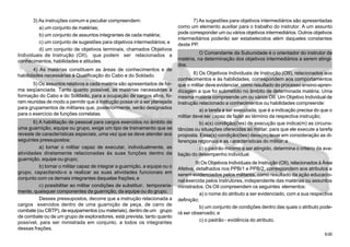 9.00
3) As instruções comum e peculiar compreendem:
a) um conjunto de matérias;
b) um conjunto de assuntos integrantes de cada matéria;
c) um conjunto de sugestões para objetivos intermediários; e
d) um conjunto de objetivos terminais, chamados Objetivos
Individuais de Instrução (OII), que podem ser relacionados a
conhecimentos, habilidades e atitudes.
4) As matérias constituem as áreas de conhecimentos e de
habilidades necessárias à Qualificação do Cabo e do Soldado.
5) Os assuntos relativos a cada matéria são apresentados de for-
ma seqüenciada. Tanto quanto possível, as matérias necessárias à
formação do Cabo e do Soldado, para a ocupação de cargos afins, fo-
ram reunidas de modo a permitir que a instrução possa vir a ser planejada
para grupamentos de militares que, posteriormente, serão designados
para o exercício de funções correlatas.
6) A habilitação de pessoal para cargos exercidos no âmbito de
uma guarnição, equipe ou grupo, exige um tipo de treinamento que se
reveste de características especiais, uma vez que se deve atender aos
seguintes pressupostos:
a) tornar o militar capaz de executar, individualmente, as
atividades diretamente relacionadas às suas funções dentro da
guarnição, equipe ou grupo;
b) tornar o militar capaz de integrar a guarnição, a equipe ou o
grupo, capacitando-o a realizar as suas atividades funcionais em
conjunto com os demais integrantes daquelas frações; e
c) possibilitar ao militar condições de substituir, temporaria-
mente, quaisquer componentes da guarnição, da equipe ou do grupo.
Desses pressupostos, decorre que a instrução relacionada a
cargos exercidos dentro de uma guarnição de peça, de carro de
combate (ou CBTP), de equipamentos (ou materiais), dentro de um grupo
de combate ou de um grupo de exploradores, está prevista, tanto quanto
possível, para ser ministrada em conjunto, a todos os integrantes
dessas frações.
7) As sugestões para objetivos intermediários são apresentadas
como um elemento auxiliar para o trabalho do instrutor. A um assunto
pode corresponder um ou vários objetivos intermediários. Outros objetivos
intermediários poderão ser estabelecidos além daqueles constantes
deste PP.
O Comandante da Subunidade é o orientador do instrutor da
matéria, na determinação dos objetivos intermediários a serem atingi-
dos.
8) Os Objetivos Individuais de Instrução (OII), relacionados aos
conhecimentos e às habilidades, correspondem aos comportamentos
que o militar deve evidenciar, como resultado do processo ensino-apren-
dizagem a que foi submetido no âmbito de determinada matéria. Uma
mesma matéria compreende um ou vários OII. Um Objetivo Individual de
Instrução relacionado a conhecimentos ou habilidades compreende:
a) a tarefa a ser executada, que é a indicação precisa do que o
militar deve ser capaz de fazer ao término da respectiva instrução;
b) a(s) condição(ões) de execução que indica(m) as circuns-
tâncias ou situações oferecidas ao militar, para que ele execute a tarefa
proposta. Essa(s) condição(ões) deve(m) levar em consideração as di-
ferenças regionais e as características do militar; e
c) o padrão mínimo a ser atingido, determina o critério da ava-
liação do desempenho individual.
9) Os Objetivos Individuais de Instrução (OII), relacionados à Àrea
Afetiva, detalhados nos PPB/1 e PPB/2, correspondem aos atributos a
serem evidenciados pelos militares, como resultado da ação educacio-
nal exercida pelos instrutores, independente das matérias ou assuntos
ministrados. Os OII compreendem os seguintes elementos:
a) o nome do atributo a ser evidenciado, com a sua respectiva
definição;
b) um conjunto de condições dentro das quais o atributo pode-
rá ser observado; e
c) o padrão - evidência do atributo.
 