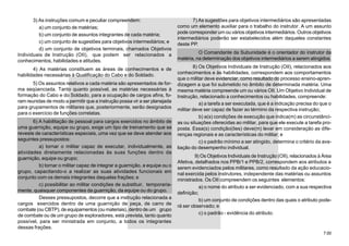 7.00
3) As instruções comum e peculiar compreendem:
a) um conjunto de matérias;
b) um conjunto de assuntos integrantes de cada matéria;
c) um conjunto de sugestões para objetivos intermediários; e
d) um conjunto de objetivos terminais, chamados Objetivos
Individuais de Instrução (OII), que podem ser relacionados a
conhecimentos, habilidades e atitudes.
4) As matérias constituem as áreas de conhecimentos e de
habilidades necessárias à Qualificação do Cabo e do Soldado.
5) Os assuntos relativos a cada matéria são apresentados de for-
ma seqüenciada. Tanto quanto possível, as matérias necessárias à
formação do Cabo e do Soldado, para a ocupação de cargos afins, fo-
ram reunidas de modo a permitir que a instrução possa vir a ser planejada
para grupamentos de militares que, posteriormente, serão designados
para o exercício de funções correlatas.
6) A habilitação de pessoal para cargos exercidos no âmbito de
uma guarnição, equipe ou grupo, exige um tipo de treinamento que se
reveste de características especiais, uma vez que se deve atender aos
seguintes pressupostos:
a) tornar o militar capaz de executar, individualmente, as
atividades diretamente relacionadas às suas funções dentro da
guarnição, equipe ou grupo;
b) tornar o militar capaz de integrar a guarnição, a equipe ou o
grupo, capacitando-o a realizar as suas atividades funcionais em
conjunto com os demais integrantes daquelas frações; e
c) possibilitar ao militar condições de substituir, temporaria-
mente, quaisquer componentes da guarnição, da equipe ou do grupo.
Desses pressupostos, decorre que a instrução relacionada a
cargos exercidos dentro de uma guarnição de peça, de carro de
combate (ou CBTP), de equipamentos (ou materiais), dentro de um grupo
de combate ou de um grupo de exploradores, está prevista, tanto quanto
possível, para ser ministrada em conjunto, a todos os integrantes
dessas frações.
7) As sugestões para objetivos intermediários são apresentadas
como um elemento auxiliar para o trabalho do instrutor. A um assunto
pode corresponder um ou vários objetivos intermediários. Outros objetivos
intermediários poderão ser estabelecidos além daqueles constantes
deste PP.
O Comandante da Subunidade é o orientador do instrutor da
matéria, na determinação dos objetivos intermediários a serem atingidos.
8) Os Objetivos Individuais de Instrução (OII), relacionados aos
conhecimentos e às habilidades, correspondem aos comportamentos
que o militar deve evidenciar, como resultado do processo ensino-apren-
dizagem a que foi submetido no âmbito de determinada matéria. Uma
mesma matéria compreende um ou vários OII. Um Objetivo Individual de
Instrução, relacionado a conhecimentos ou habilidades, compreende:
a) a tarefa a ser executada, que é a indicação precisa do que o
militar deve ser capaz de fazer ao término da respectiva instrução;
b) a(s) condições de execução que indica(m) as circunstânci-
as ou situações oferecidas ao militar, para que ele execute a tarefa pro-
posta. Essa(s) condição(ões) deve(m) levar em consideração as dife-
renças regionais e as características do militar; e
c) o padrão mínimo a ser atingido, determina o critério da ava-
liação do desempenho individual.
9) Os Objetivos Individuais de Instrução (OII), relacionados à Àrea
Afetiva, detalhados nos PPB/1 e PPB/2, correspondem aos atributos a
serem evidenciados pelos militares, como resultado da ação educacio-
nal exercida pelos instrutores, independente das matérias ou assuntos
ministrados. Os OII compreendem os seguintes elementos:
a) o nome do atributo a ser evidenciado, com a sua respectiva
definição;
b) um conjunto de condições dentro das quais o atributo pode-
rá ser observado; e
c) o padrão - evidência do atributo.
 