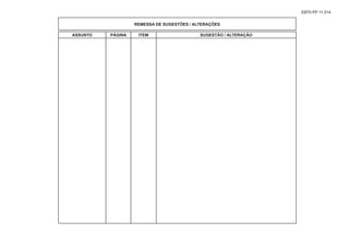 EB70-PP-11.014
REMESSA DE SUGESTÕES / ALTERAÇÕES
ASSUNTO PÁGINA ITEM SUGESTÃO / ALTERAÇÃO
 