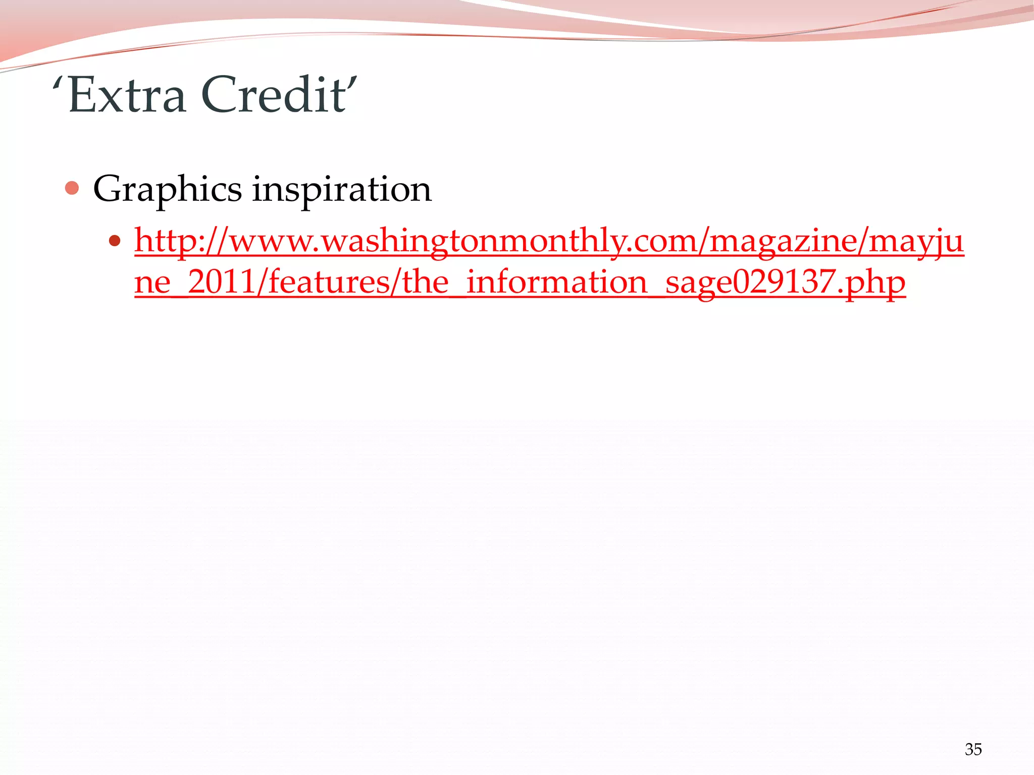 35
 Graphics inspiration
 http://www.washingtonmonthly.com/magazine/mayju
ne_2011/features/the_information_sage029137.php
‘Extra Credit’
 