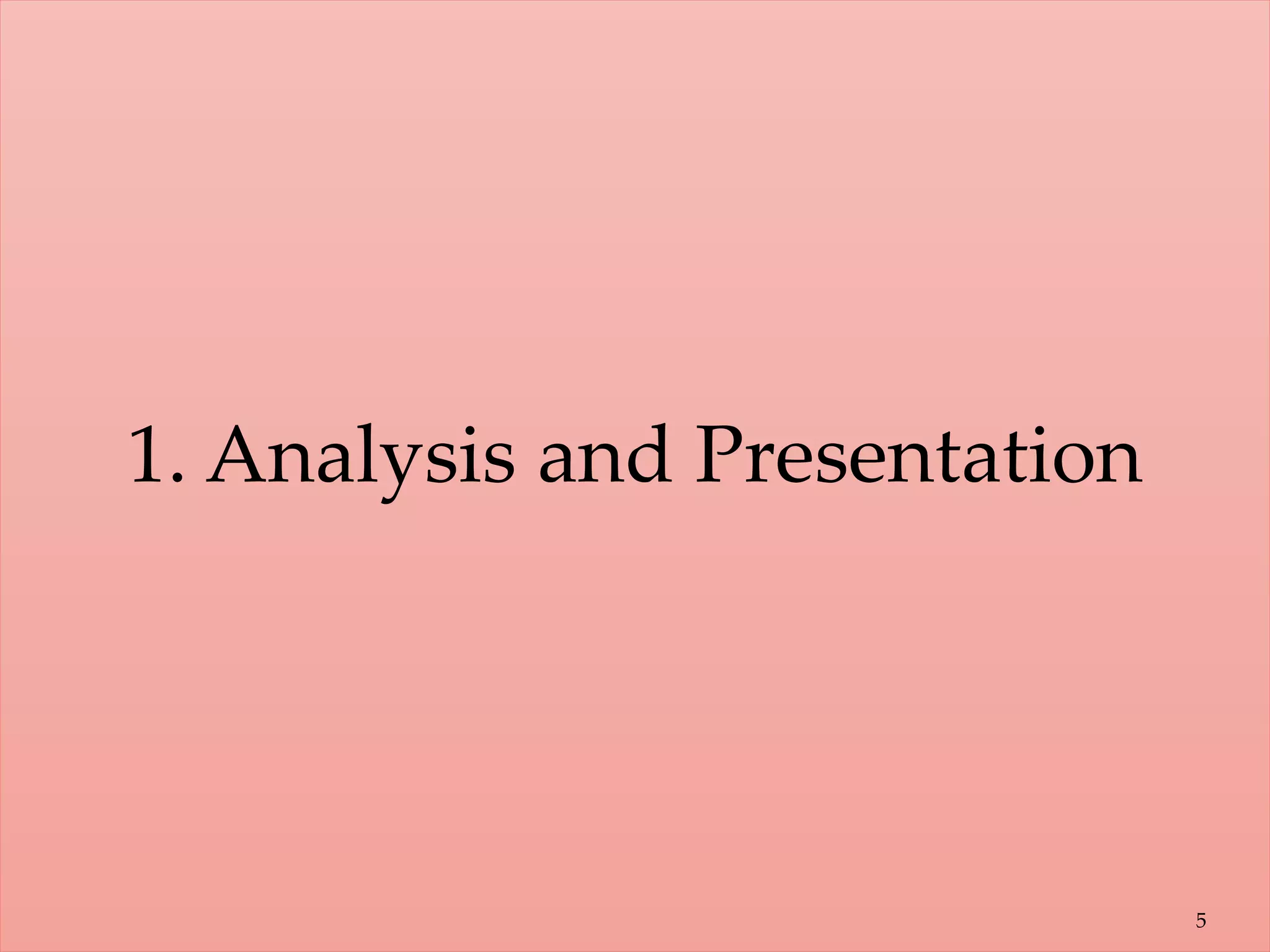 5
1. Analysis and Presentation
 