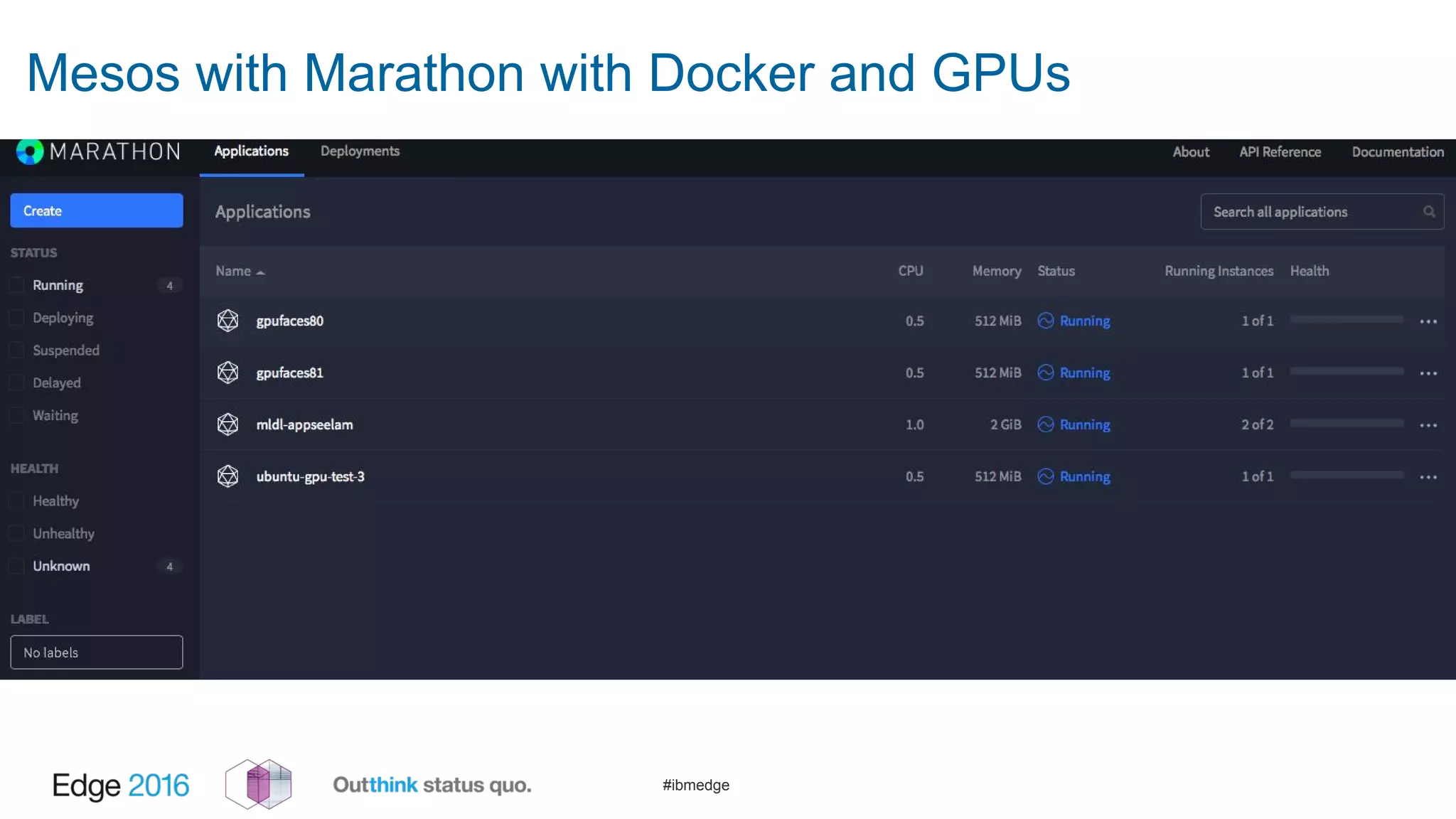 #ibmedge
Mesos with Marathon with Docker and GPUs
 