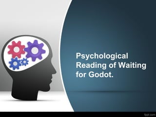 Psychological
Reading of Waiting
for Godot.
 