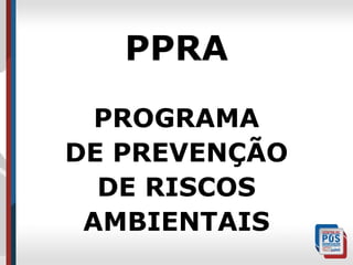 PPRA
PROGRAMA
DE PREVENÇÃO
DE RISCOS
AMBIENTAIS

 