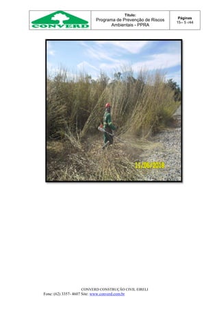 Título:
Programa de Prevenção de Riscos
Ambientais - PPRA
Páginas
15-- 5 -/44
CONVERD CONSTRUÇÃO CIVIL EIRELI
Fone: (62) 3357- 4607 Site: www.converd.com.br
 