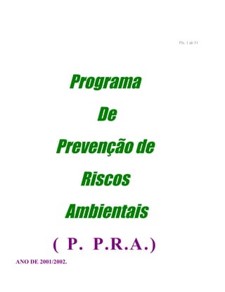 Fls. 1 de 31
Programa
De
Prevenção de
Riscos
Ambientais
( P. P.R.A.)
ANO DE 2001/2002.
 