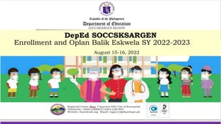 Enrollment and Oplan Balik Eskwela SY 2022-2023
August 15-16, 2022
 