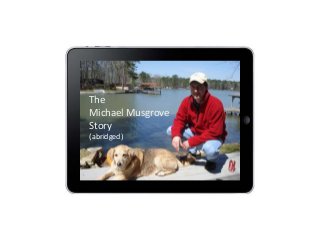 The
Michael Musgrove
Story
(abridged)
 