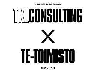 CONSULTING
X
TE-TOIMISTO9.2.2018
www.tk-liitto.tumblr.com
 