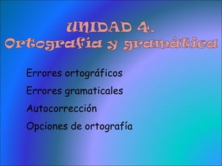 Errores ortográficos Errores gramaticales Autocorrección  Opciones de ortografía  