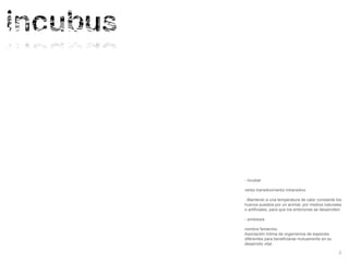 2
- incubar
verbo transitivo/verbo intransitivo
..Mantener a una temperatura de calor constante los
huevos puestos por un ...