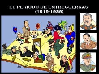 EL PERIODO DE ENTREGUERRAS
(1919-1939)
 