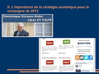 II. L'importance de la stratégie numérique pour la campagne de 2012 1) Une web campagne en France : une copie du modèle américain ? Lors des dernières élections, les réseaux sociaux et de partages n'étaient pas aussi populaires qu'aujourd'hui. 