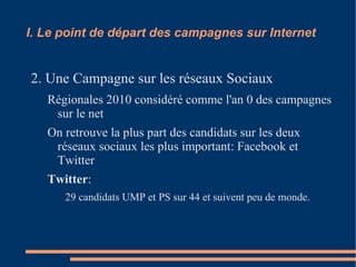 I. Le point de Départ des campagnes sur Internet 1. L'apparition des sites communautaires Janvier-Février 2010: Ouverture des sites Coopol (La Coopérative Politique) et Les Créateurs Du Possible (PS et UMP) 
