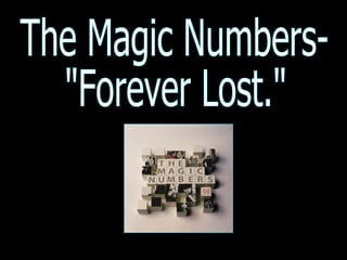 The Magic Numbers-  &quot;Forever Lost.&quot; 