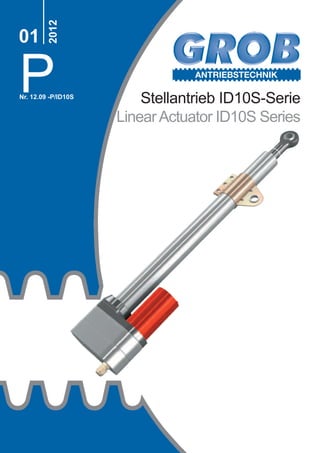 P
2012
01
Nr. 12.09 -P/ID10S
Stellantrieb ID10S-Serie
LinearActuator ID10S Series
ANTRIEBSTECHNIK
 