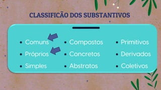 CLASSIFICÃO DOS SUBSTANTIVOS
 