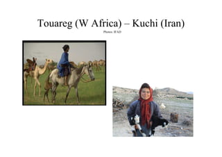 Touareg (W Africa) – Kuchi (Iran)
              Photos: IFAD
 