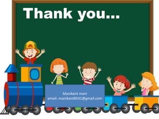 Thank you…
Manikant mani
email.-manikant8541@gmail.com
 