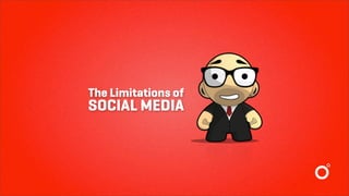 The Limitations of
SOCIAL MEDIA
 