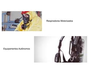 Respiradores Motorizados
Equipamentos Autônomos
 