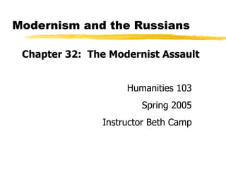 Modernism and the Russians ,[object Object],Copyright, 1996 © Dale Carnegie & Associates, Inc. Humanities 103 Spring 2005 Instructor Beth Camp 