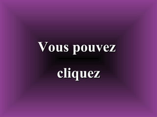 Vous pouvez cliquez