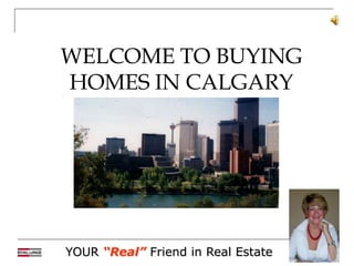 WELCOME TO BUYING HOMES IN CALGARY 