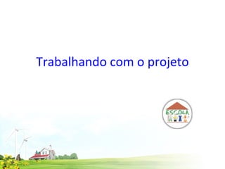 Trabalhando com o projeto 