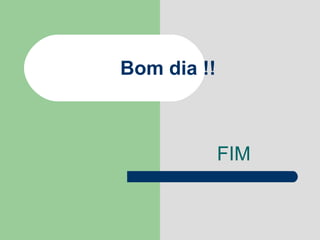 Bom dia !! FIM 