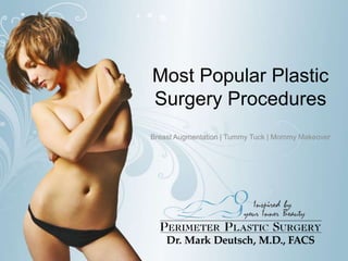 Most Popular Plastic
Surgery Procedures
Breast Augmentation | Tummy Tuck | Mommy Makeover

 